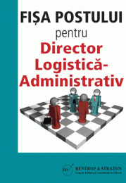 Fisa postului pentru Director Logistica-Administrativ