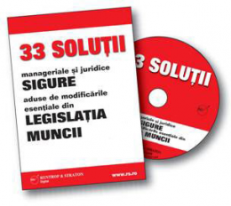CD 33 de SOLUTII manageriale si juridice SIGURE aduse de modificarile esentiale din LEGISLATIA MUNCII