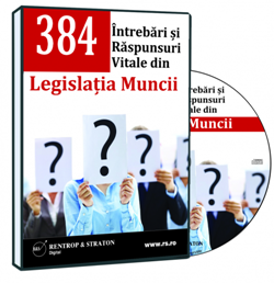 384 Intrebari si Raspunsuri Vitale din Legislatia Muncii