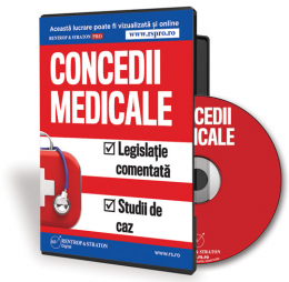  Concedii medicale. Legislatie comentata si studii de caz
