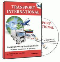 Transportul international – Cazuri practice si implicatii fiscale explicate si comentate de specialisti
