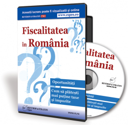 Fiscalitatea in Romania. Oportunitati. Cum sa platesti taxe si impozite mai mici