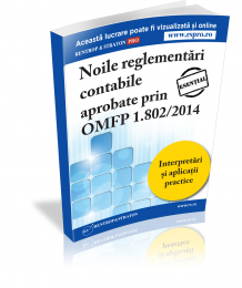 Varianta tiparita Noile Reglementari Contabile aprobate prin OMFP 1802 din 2014. Interpretari si aplicatii practice