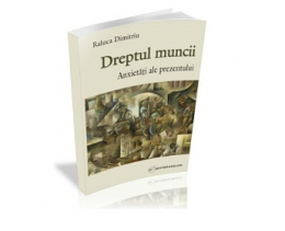 Dreptul muncii. Anxietati ale prezentului