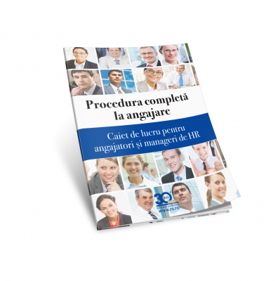 Procedura completa la angajare. Caiet de lucru pentru angajatori si manageri de HR