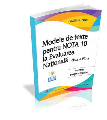 Modele de texte pentru nota 10 la Evaluarea Nationala clasa a VIII-a