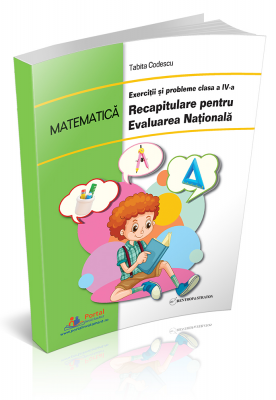 MATEMATICA - Exercitii si probleme clasa a IV-a - Recapitulare pentru Evaluarea Nationala