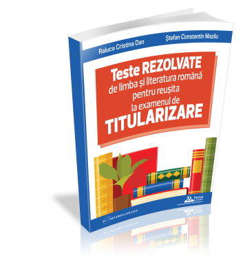 Teste REZOLVATE de limba si literatura romana pentru reusita la examenul de TITULARIZARE - profesori