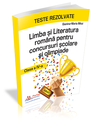 Teste rezolvate la Limba si Literatura Romana pentru concursuri scolare si olimpiade - clasa a IV-a