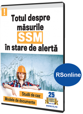 Totul despre masurile SSM in stare de alerta. Studii de caz. Modele de documente - vizualizare in www.rsonline.ro