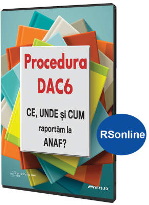 Procedura DAC6 CE UNDE si CUM raportam la ANAF