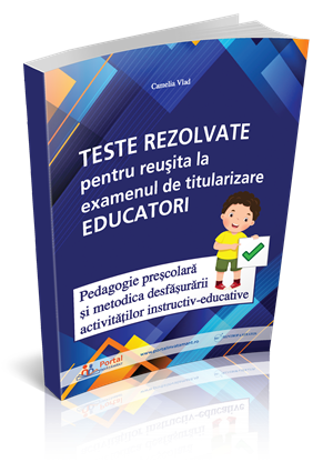 Teste rezolvate pentru reusita la examenul de titularizare Educatori - Pedagogie si Metodica