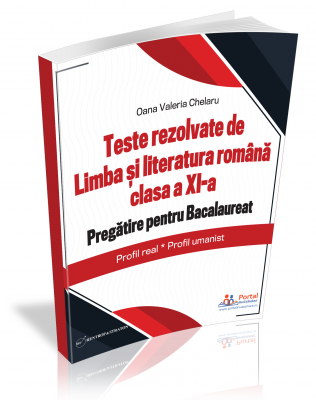 Teste REZOLVATE de Limba si literatura romana clasa a XI-a. Pregatire pentru Bacalaureat – Profil real; Profil umanist