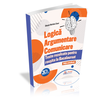 Logica, Argumentare si Comunicare – Teste rezolvate pentru reusita la Bacalaureat (Editie actualizata)