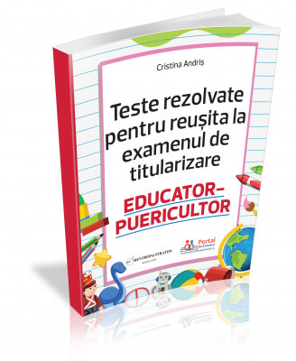 Teste rezolvate pentru reusita la titularizare EDUCATOR-PUERICULTOR