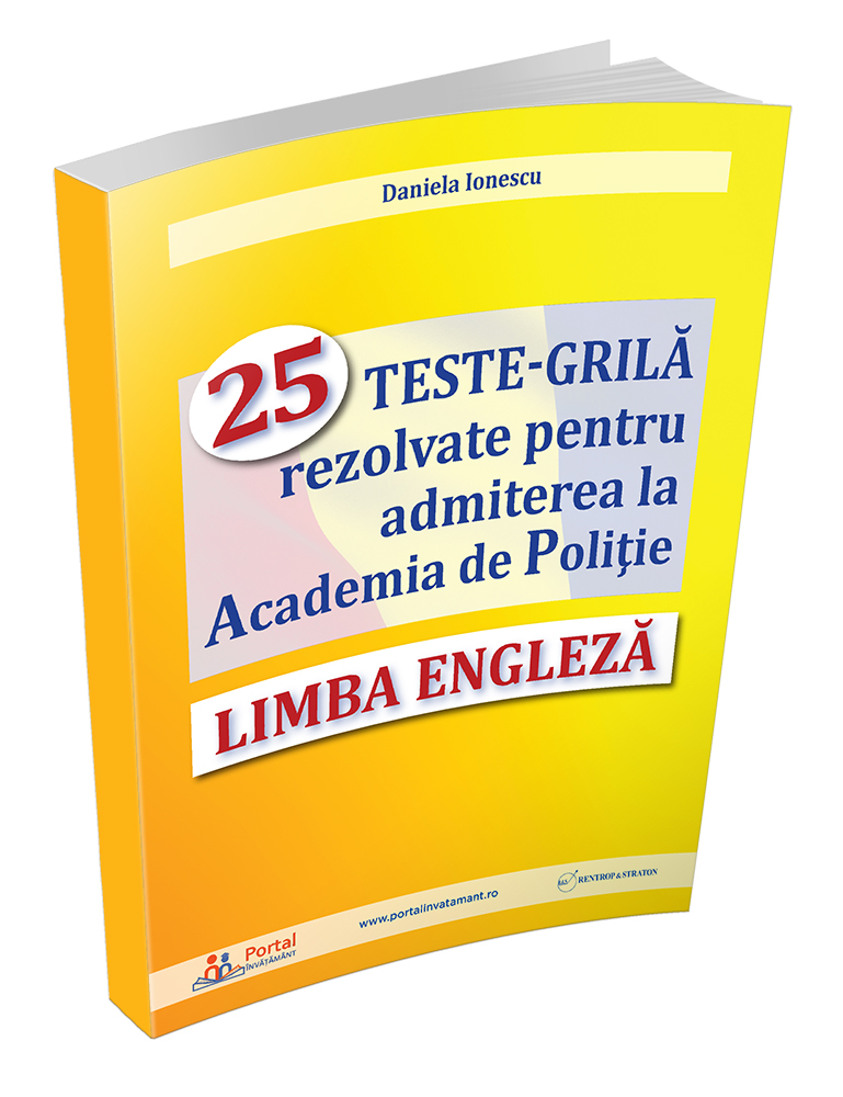LIMBA ENGLEZA - 25 TESTE-GRILA rezolvate pentru admiterea la Academia de Politie