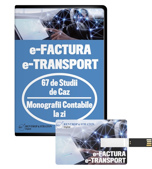 E-FACTURA si E-TRANSPORT. 67 de Studii de Caz + Monografii Contabile la zi