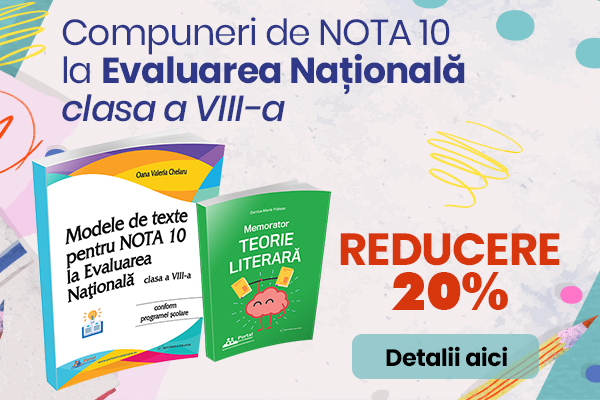 Modele de Compuneri pentru nota 10 la Evaluarea Nationala 2026 + Memorator Teorie Literara