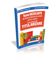 Teste REZOLVATE de limba si literatura romana pentru reusita la examenul de TITULARIZARE - profesori