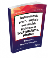 Teste rezolvate pentru reusita la examenul de titularizare invatamant primar - Matematica si metodica matematicii