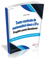 Teste rezolvate de matematica clasa a XI-a. Pregatire pentru Bacalaureat (M1)