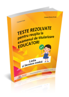 Teste rezolvate pentru reusita la examenul de titularizare Educatori – Limba si literatura romana