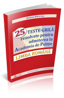 LIMBA ROMANA - 25 TESTE-GRILA rezolvate pentru admiterea la Academia de Politie